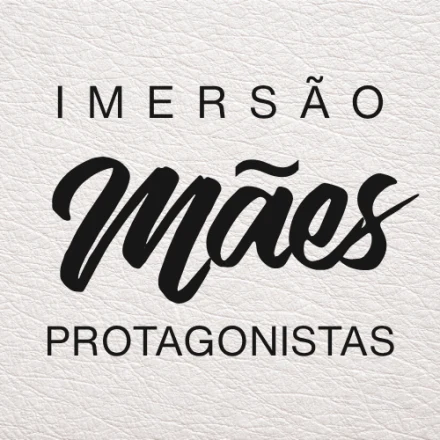 Imersão Mães Protagonistas
