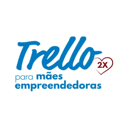 Trello para Mães Empreendedoras